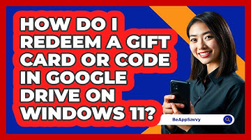 How do I redeem a gift card or code in Google Drive on Windows 11? - Be App Savvy