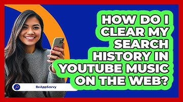 How do I clear my search history in YouTube Music on the web? - Be App Savvy