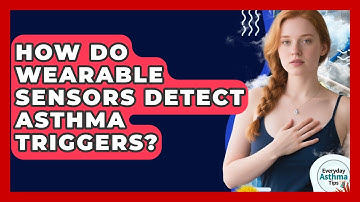 How Do Wearable Sensors Detect Asthma Triggers? - Everyday Asthma Tips