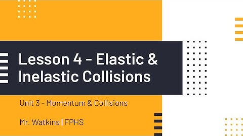 Lesson 4 - Elastic & Inelastic Collisions