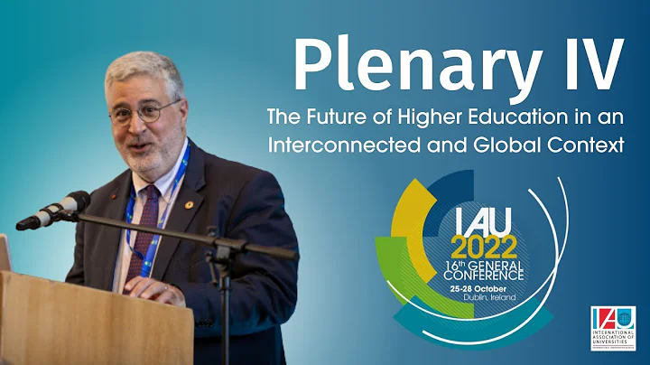 Plenary IV: The Future of Higher Education in an Interconnected and Global Context - DayDayNews