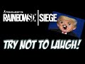 Rainbow Six Siege TRY NOT TO LAUGH!