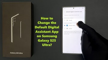 How to Change the Default Digital Assistant App on Samsung Galaxy S25 Ultra?