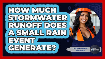 How Much Stormwater Runoff Does A Small Rain Event Generate? - Civil Engineering Explained