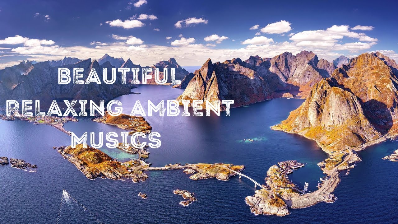 Beautiful Ambient Music For Deep Relaxation YouTube