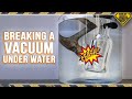 Breaking a Vacuum Chamber UNDER WATER