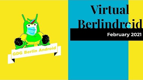 GDG Berlin Android Meetup - 2021 02