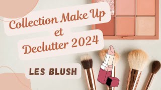 MA COLLECTION MAKEUP ET DECLUTTER 2024 Les Blush!!!