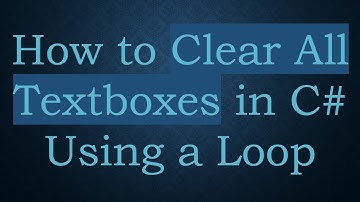 How to Clear All Textboxes in C#  Using a Loop