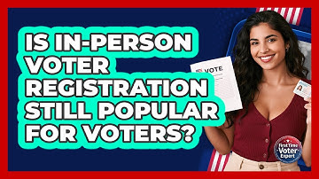Is In-person Voter Registration Still Popular For Voters? - First Time Voter Expert