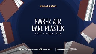 Serial Fikih #03 :  Ember Air dari Plastik, Najis atau Suci?  - Rumaysho TV