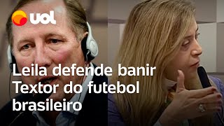 Leila Pereira defende banir Textor do futebol brasileiro caso não apresente provas: 'Não vi nenhuma'