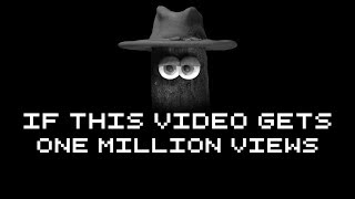 If This Video Gets One Million Views...