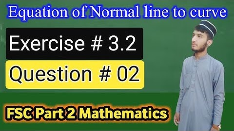 Equation of Normal line to curve | Exercise # 3.2 | question # 02 | FSC part 2 math