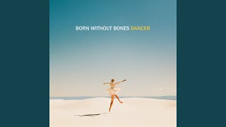 Video thumbnail of "Born Without Bones - Dancer"