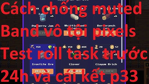 Pixels Hướng dẫn chơi game pixels kiếm tiền cho ngườ mới p33. Cách chống muted pixels , band pixels