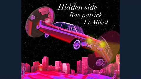 Rae Patrick - Hidden Side (ft. Mile J) (Official A...