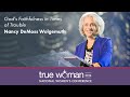 True Woman '14: Nancy Leigh DeMoss—God's Faithfulness in Times of Trouble
