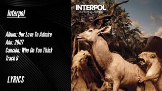 Interpol [ Who Do You Think ] En Español + Información
