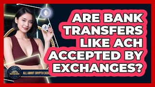 Are Bank Transfers Like ACH Accepted By Exchanges?