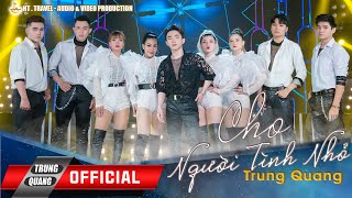 CHO NGƯỜI TÌNH NHỎ || TRUNG QUANG || MUSIC FOR LOVE 2020