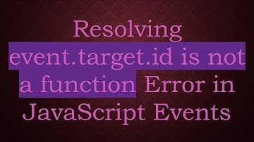 Resolving event.target.id is not a function Error in JavaScript Events