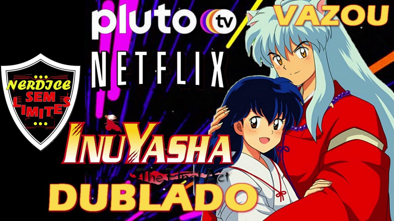 INUYASHA KANKETSU-HEN DUBLADO deve chegar na PLUTO TV antes da NETFLIX! 