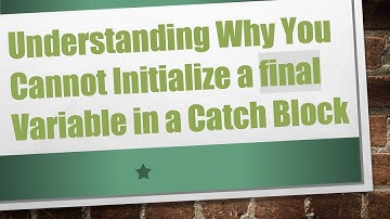 Understanding Why You Cannot Initialize a final Variable in a Catch Block