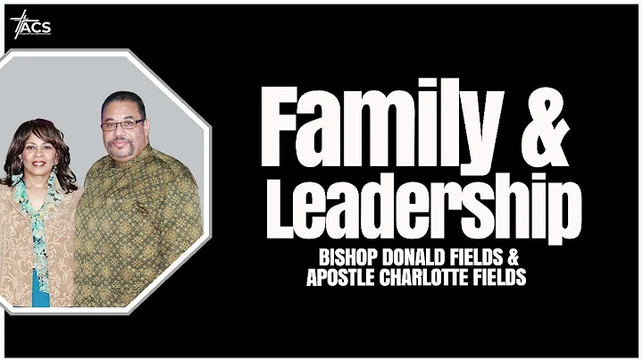 Family and Leadership with Bishop Donald Fields & ...