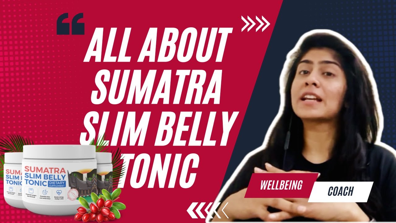 Does Sumatra Slim Belly Tonic Really Work Sumatra Slim Belly Tonic Review: Does it Really Work for Weight Loss