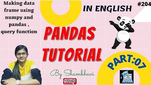 Pandas Tutorial Part:07 | Making dataframe using numpy  pandas | query function | python pandas
