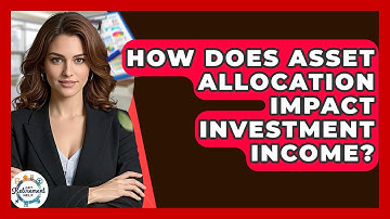 How Does Asset Allocation Impact Investment Income? - Get Retirement Help