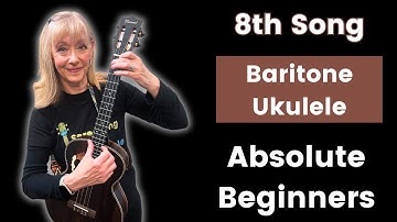 Baritone Ukulele for Absolute Beginners - Learn Your 8th Song! - 10 Song Series