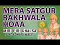 Miri Piri Khalsa - Mera Satgur Rakhwala Hoya - Satgur Rakhwala Hoya