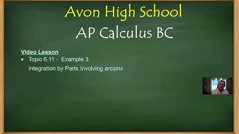 Avon High School - AP Calculus BC - Topic 6.11 - Example 3 (Integration by Parts)