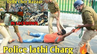 Police Lathi Charg in Chor  Bazaar | Lockdown ke baad Delhi chor bazar khula ? | Delhi  chor bazaar