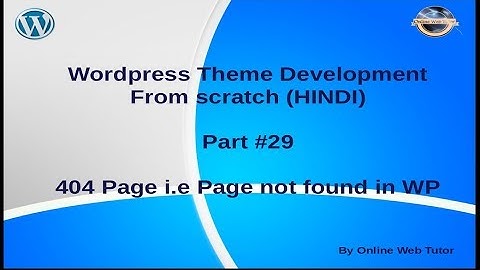 Wordpress Theme Development tutorial from scratch (Part 29) 404 Page i.e Page not found Template WP