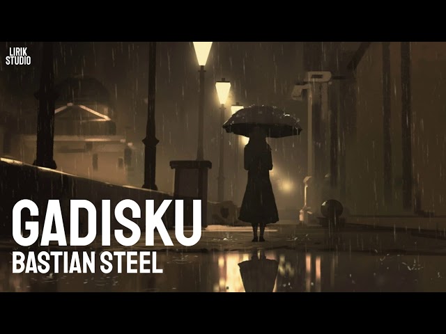 Bastian Steel - Gadisku (Lirik) class=