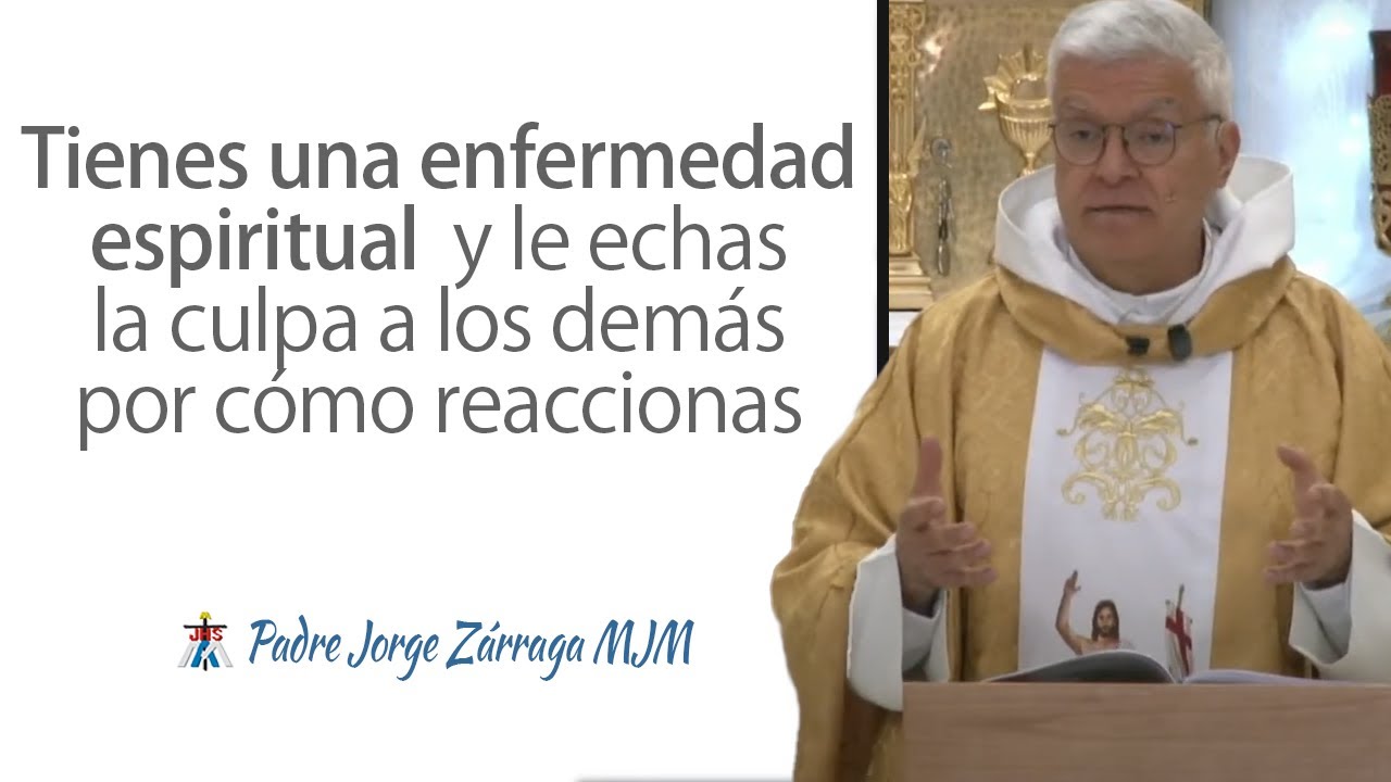 Tienes una enfermedad espiritual y le echas la culpa a los demás por cómo reaccionas