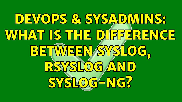 DevOps & SysAdmins: What is the difference between syslog, rsyslog and syslog-ng? (4 Solutions!!)