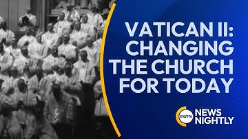 The Second Vatican Council: Transforming the Church for Today | EWTN News Nightly