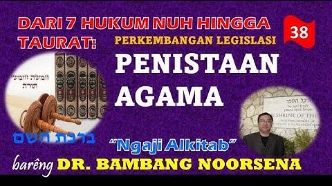 DARI 7 HUKUM NUH HINGGA TAURAT: PERKEMBANGAN LEGISLASI PENISTAAN AGAMA (Ngaji Alkitab Sessi 38)