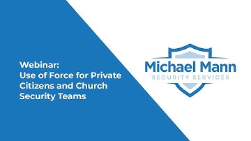 Webinar - Use of Force For Private Citizens and Church Security Teams