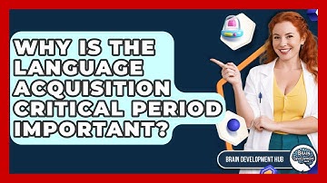 Why Is The Language Acquisition Critical Period Important? - Brain Development Hub