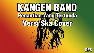🎶 Kangen Band - Penantian Yang Tertunda (Versi Ska Cover oleh RFS) 🎶(Remake)