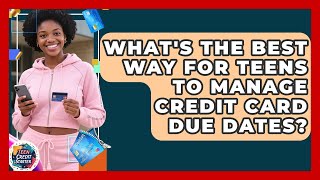 What&#39;s The Best Way For Teens To Manage Credit Card Due Dates? - Teen Credit Starter