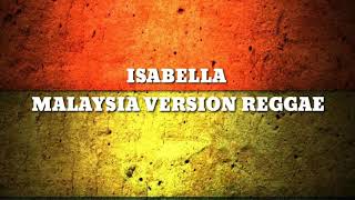 ISABELLA - (LIRIK) MALAYSIA VERSION REGGAE