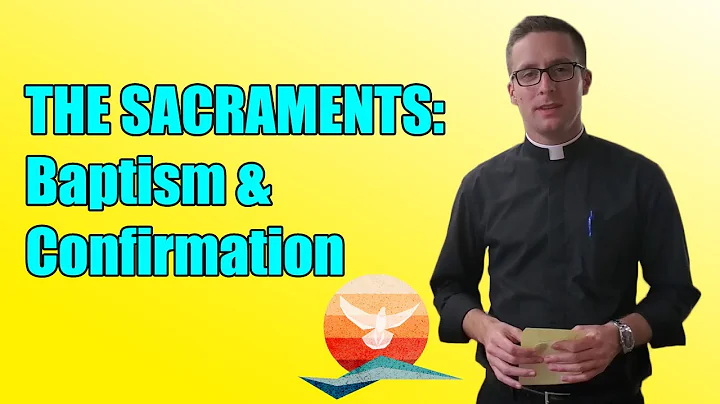 The Sacraments #2: Baptism & Confirmation