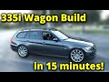BUILDING A 335I WAGON IN *about* 15 MINUTES (From Start to Finish!)