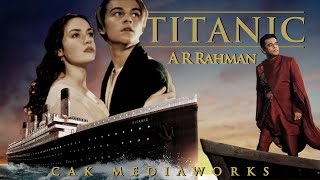 Titanic | feat. A R Rahman | Leonardo Dicaprio | Kate Winslet | James Cameron